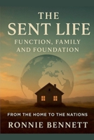 The Sent Life: Function, Family, & Foundation B0GW11D3RZ Book Cover