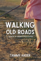 Walking Old Roads: A Memoir of Kindness Rediscovered 1955668582 Book Cover