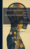 Schularzttätigkeit und Schulgesundheitspflege 102386892X Book Cover