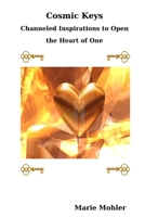 Cosmic Keys: Channeled Inspirations to Open the Heart of One 0557089611 Book Cover