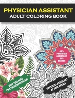 Physician Assistant Adult Coloring Book: Funny Physician Assistant Gift For Women and Men (PA Gifts) | Student Graduation, Appreciation and Retirement Fun Gag Gift B08QLV22T8 Book Cover