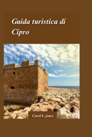GUIDA DI VIAGGIO A CIPRO 2024: Una guida per avventure fuori dai sentieri battuti ed esperienze culturali autentiche con paesaggi panoramici (Italian Edition) B0CTFR93VX Book Cover