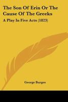 The Son Of Erin Or The Cause Of The Greeks: A Play In Five Acts 1167189442 Book Cover