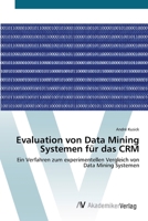 Evaluation von Data Mining Systemen für das CRM: Ein Verfahren zum experimentellen Vergleich von Data Mining Systemen 3639426444 Book Cover