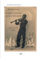 Fallen from the Moon: Robert Edward Juice Wilson: His Life on Earth: A Dossier 0907954685 Book Cover