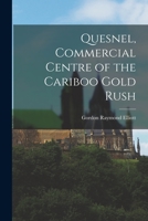 Quesnel, Commercial Centre of the Cariboo Gold Rush 1013556747 Book Cover