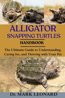 ALLIGATOR SNAPPING TURTLES: The Ultimate Guide to Understanding, Caring for, and Thriving with Your Pet B0FW25SXJY Book Cover