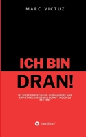 Ich bin dran!: Ist diese egoistische, undankbare und empathielose Gesellschaft noch zu retten? (German Edition) 3384182383 Book Cover
