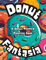 Donut Fantasia: A Donut-Themed Coloring Book: Adult coloring book for all ages! B0C1J7F5P2 Book Cover