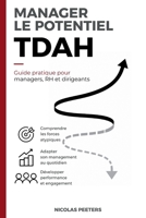 Manager le Potentiel TDAH | Guide pratique pour managers, RH et dirigeants: Les méthodes concrètes pour accompagner les collaborateurs TDAH tout en ... la performance de l'équipe (French Edition) B0H8TJ7CL5 Book Cover