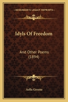 Idyls Of Freedom: And Other Poems 1104181932 Book Cover