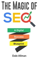 The Magic of SEO: A Digital Success Blueprint B08Y3XRPMT Book Cover