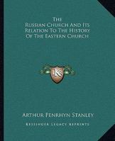 The Russian Church And Its Relation To The History Of The Eastern Church 142535307X Book Cover