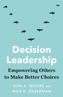 Decision Leadership: Empowering Others to Make Better Choices 0300259697 Book Cover