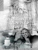 Fifty Proven Ideas That Work with Troubled Youth 1403371199 Book Cover
