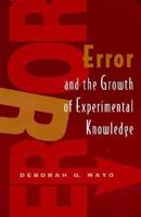 Error and the Growth of Experimental Knowledge (Science and Its Conceptual Foundations series) 0226511987 Book Cover