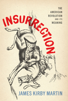 Insurrection: The American Revolution and Its Meaning 1594163243 Book Cover