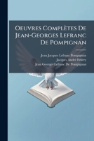 Oeuvres Completes de Jean-Georges Lefranc de Pompignan: Augment Es D'Un Grand Nombre D'Opuscules in Dits... 1147368473 Book Cover