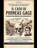 Il Caso di Phineas Gage: Tra Mente e Cervello (Italian Edition) B0GX6VC65M Book Cover
