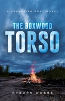 The Boxwood Torso: A Sebastien Grey Novel 1735250627 Book Cover