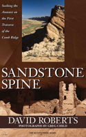 Sandstone Spine: Seeking the Anasazi on the First Traverse of the Comb Ridge 1594850054 Book Cover