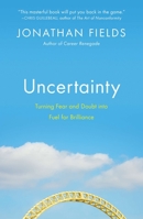 Uncertainty: Turning Fear and Doubt Into Fuel for Brilliance 159184424X Book Cover