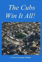 The Cubs Win It All! 1540447480 Book Cover