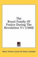 The Royal Family of France During the Revolution V1 0548888582 Book Cover