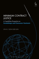Minimum Contract Justice: A Capabilities Perspective on Sweatshops and Consumer Contracts 1782257098 Book Cover