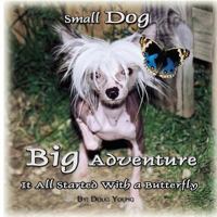 Small Dog - Big Adventure: It All Started with a Butterfly 1981606289 Book Cover