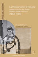 La Réincarnation d'Helvetia: Histoire et mémoire des émigrés suisses à Baradero/Argentine (1856-1956) (French Edition) 2940715106 Book Cover