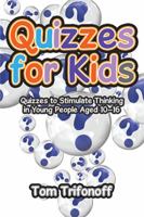 Quizzes for Kids: Quizzes to Stimulate Thinking in Young People Aged 10?16 1543404162 Book Cover