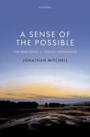 A Sense of the Possible: The Horizons of Visual Experience 0198999003 Book Cover