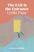 The Exit Is the Entrance: Essays on Escape (Crux: The Georgia Series in Literary Nonfiction Ser.) 0820367338 Book Cover