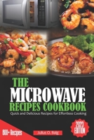 THE MICROWAVE RECIPES COOKBOOK: Quick and Delicious Recipes for Effortless Cooking B0C6B6V7JV Book Cover