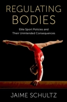Regulating Bodies: Elite Sport Policies and Their Unintended Consequences 0197616496 Book Cover
