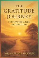 The Gratitude Journey: Cultivating A Heart Of Gratitude B0FV8BBJSR Book Cover