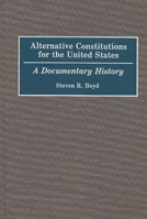 Alternative Constitutions for the United States: A Documentary History (Contributions in American History) 0313254192 Book Cover