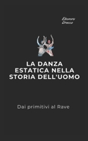 La danza estatica nella storia dell'uomo: Dai primitivi al Rave B098GQSSFS Book Cover