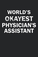 World's Okayest Physician's Assistant: Funny gag gift for sarcastic snarky Physician's Assistant - Blank Lined Notebook 167056195X Book Cover