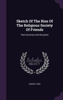 Sketch of the Rise of the Religious Society of Friends: Their Doctrines and Discipline 1277292957 Book Cover