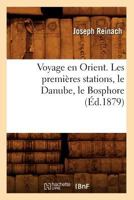 Voyage En Orient. Les Premieres Stations, Le Danube, Le Bosphore (A0/00d.1879) 2012778011 Book Cover