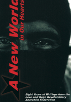 A New World In Our Hearts: 8 Years of Writings from the Love and Rage Revolutionary Anarchist Federation