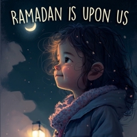 Ramadan is Upon Us: Introduction of Ramadan For Kids (Holiday Books for Kids) B0BW2K4B3R Book Cover