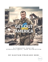 GET OUT AMERICA: A Timeless Tale of Struggle,Love, and Patriotism B0DZH3RMKZ Book Cover