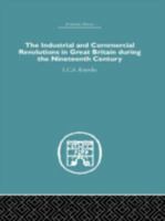 The Industrial and Commercial Revolutions in Great Britain during the Nineteenth Century (Economic History (Routledge)) 116512730X Book Cover