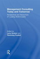 Management Consulting Today and Tomorrow: Perspectives and Advice from 27 Leading World Experts 0415803594 Book Cover