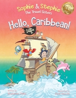 Hello, Caribbean!: A Children's Picture Book Cruise Travel Adventure for Kids 4-8 (Sophie & Stephie: The Travel Sisters) 1959490109 Book Cover