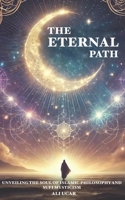 The Eternal Path: Unveiling the Soul of Islamic Philosophy and Sufi Mysticism B0DY834L3K Book Cover