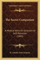 The Secret Companion: A Medical Work On Onanism Or Self-Pollution (1845) 1167186494 Book Cover